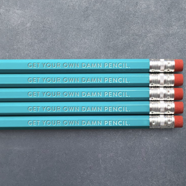 Get Your Own Damn Pencil. Pencils