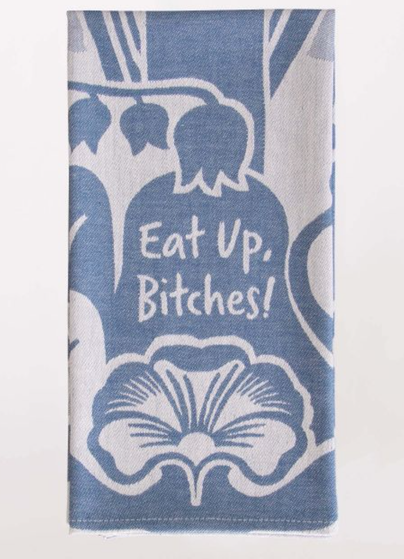 Eat Up Bitches - Dish Towel