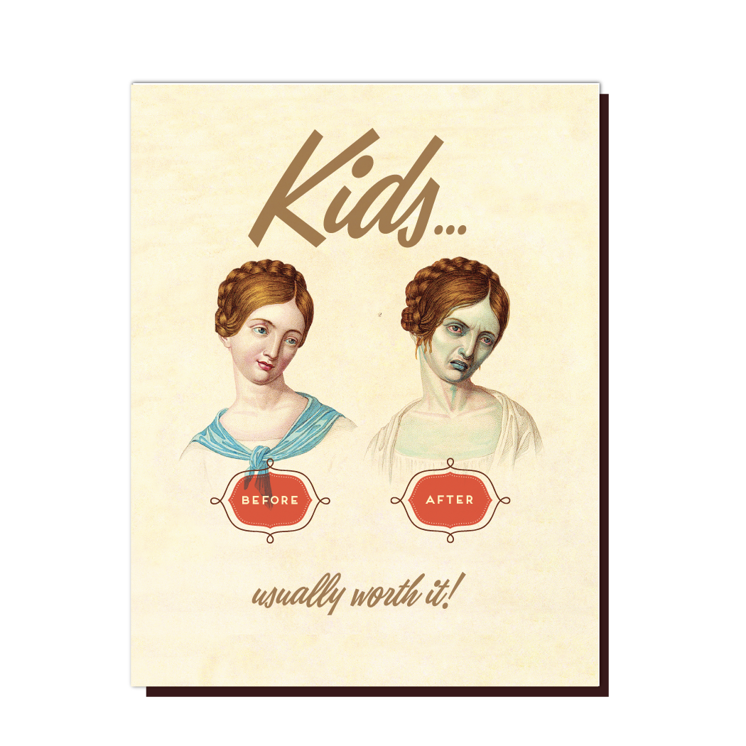 Kids Are Worth It  - Greeting Card