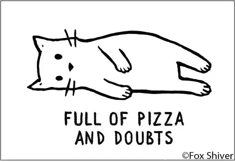 Full of Pizza and Doubts Magnet