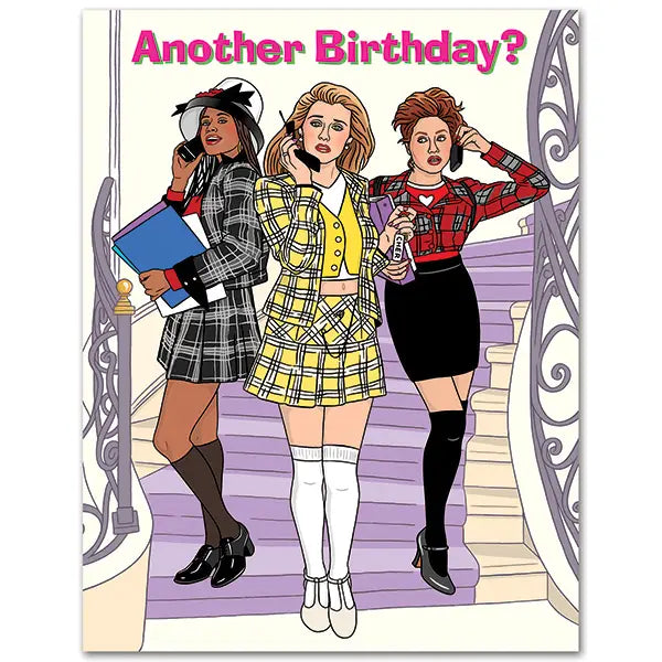 Clueless Another Birthday - Greeting Card