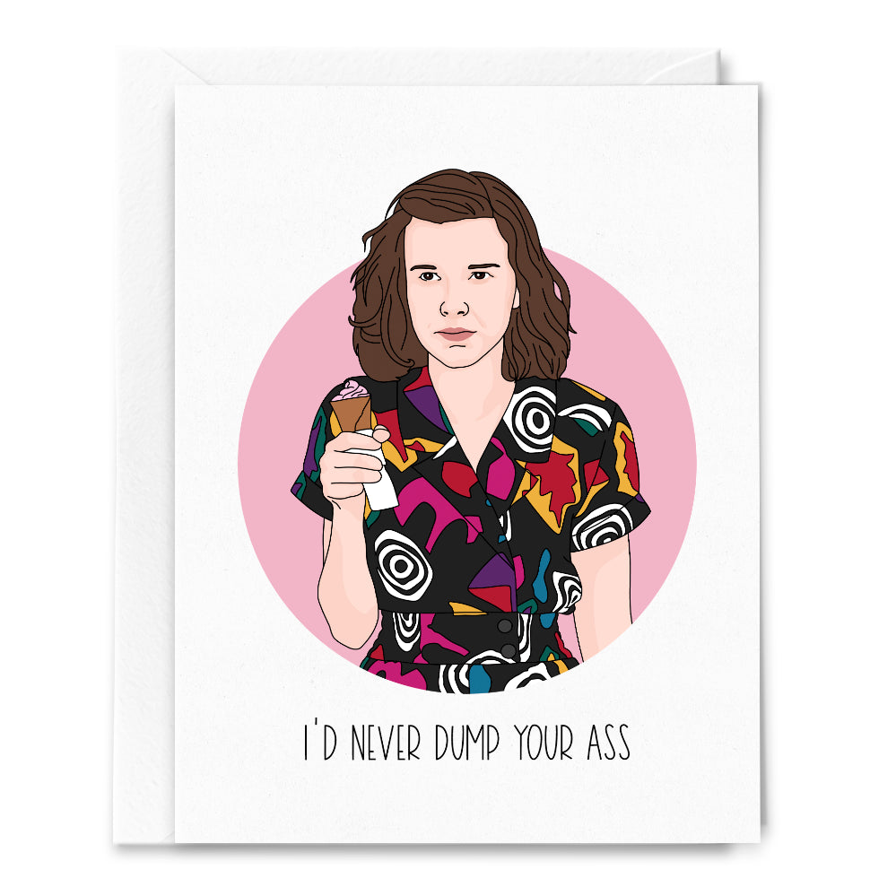 I&#39;d Never Dump Your Ass, Eleven - Greeting Card
