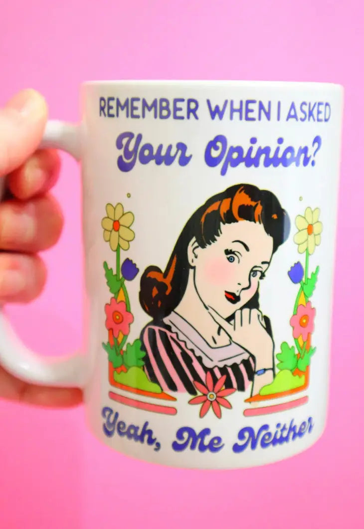 Remember When I Asked Your Opinion Mug