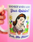 Remember When I Asked Your Opinion Mug
